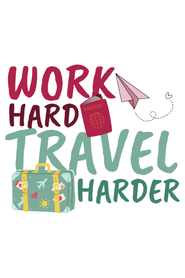 Work Harder Travel harder