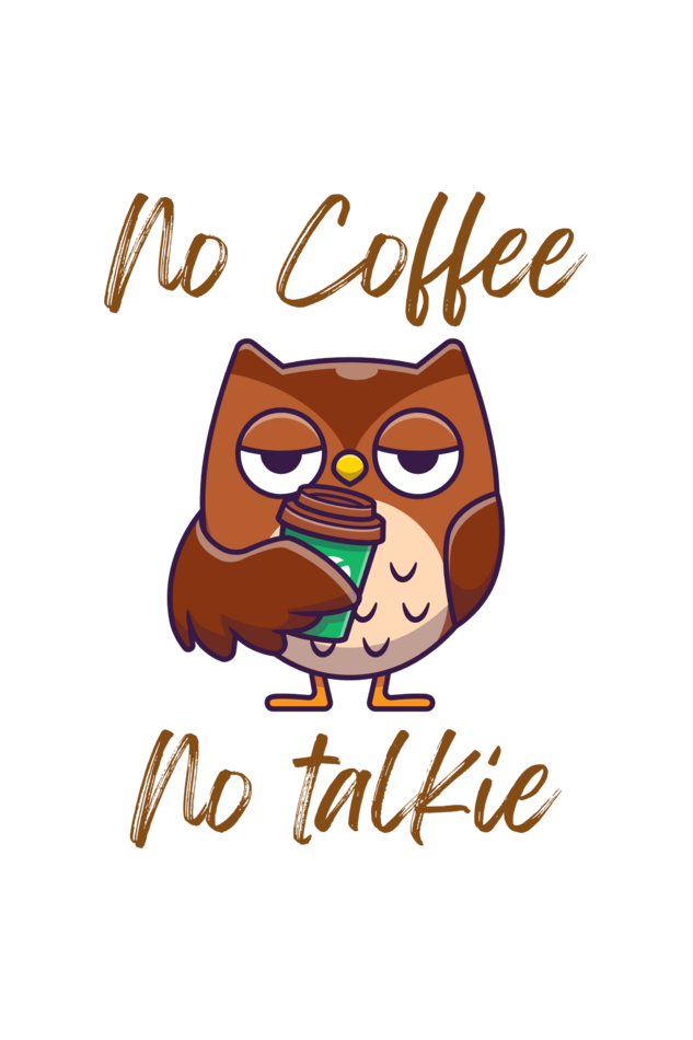 No Coffee, No talkie
